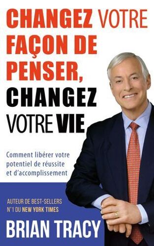 Changez Votre Façon De Penser, Changez Votre Vie