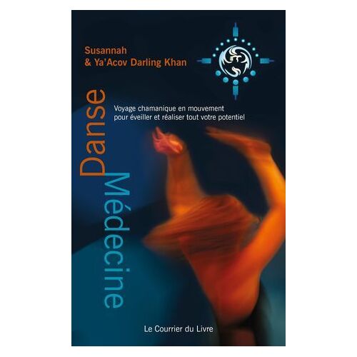 Danse-Médecine - Voyage Chamanique En Mouvement Pour Éveiller Et Réaliser Tout Votre Potentiel