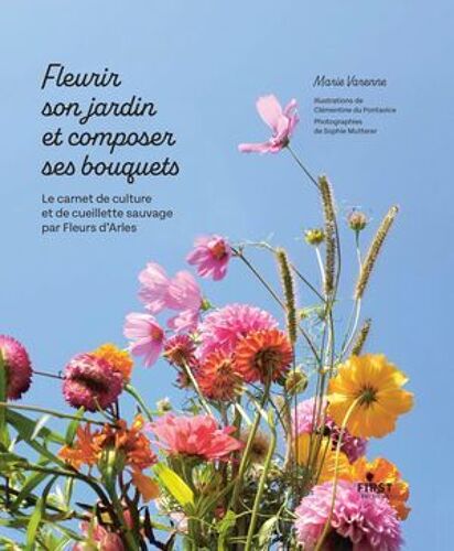 Fleurir Son Jardin Et Composer Ses Bouquets - Le Carnet De Culture Et De Cueillette Sauvage Par Fleurs D'arles