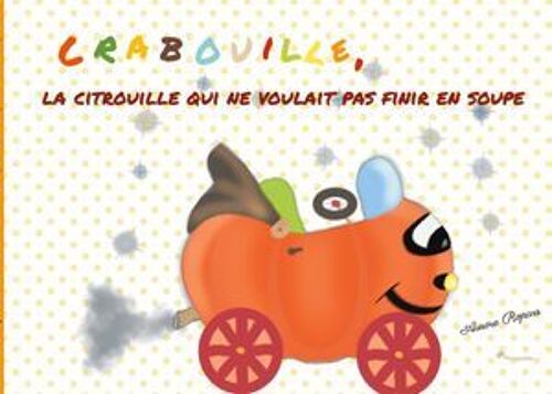 Crabouille, La Citrouille Qui Ne Voulait Pas Finir En Soupe