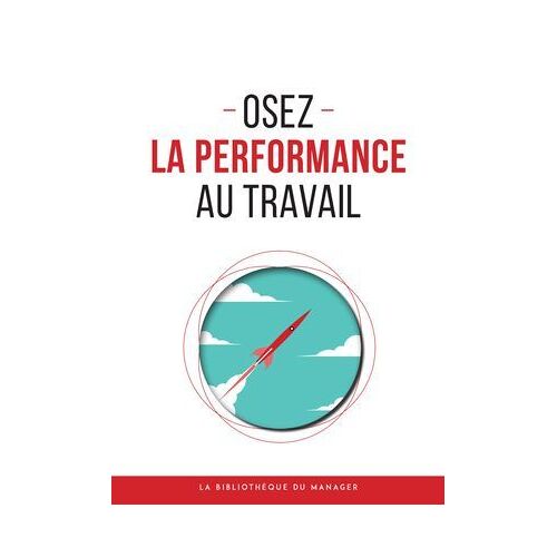 Osez La Performance Au Travail