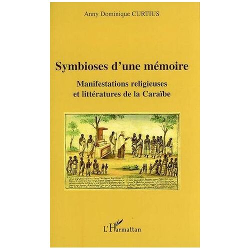 Symbioses D'une Mémoire: Manifestations Religieuses Et Littératures De La Caraïbe