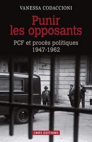 Punir Les Opposants - Pcf Et Procès Politique (1947-1962)