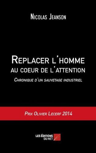 Replacer L'homme Au Coeur De L'attention - Chronique D'un Sauvetage Industriel