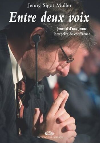 Entre Deux Voix, Journal D'une Jeune Interprète De Conférence