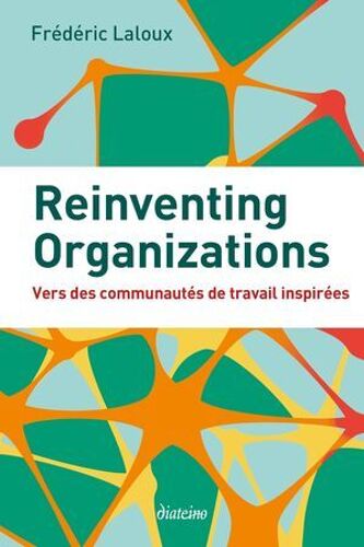 Reinventing Organizations - Vers Des Communautés De Travail Inspirées