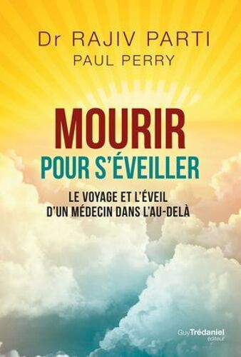 Mourir Pour S'éveiller - Le Voyage Et L'éveil D'un Médecin Dans L'au-Delà