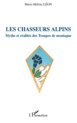 Les Chasseurs Alpins: Mythe Et Réalités Des Troupes De Montagne