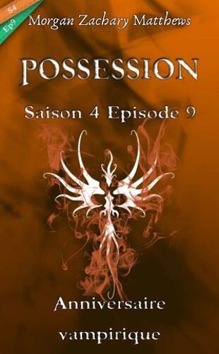 Posession Saison 4 Episode 9 Anniversaire Vampirique
