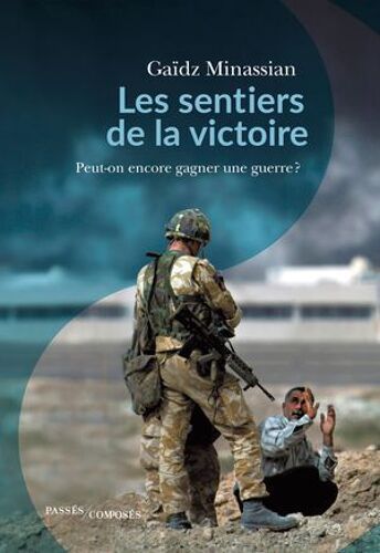Les Sentiers De La Victoire : Peut-On Encore Gagner Une Guerre ?