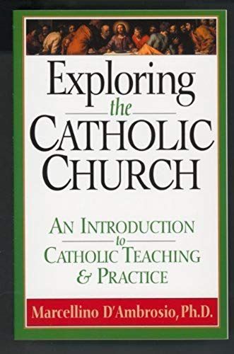 Exploring The Catholic Church: An Introduction To Catholic Teaching And Practice