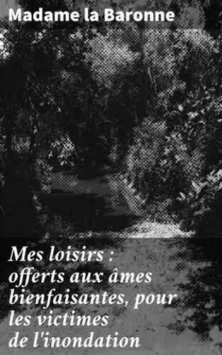 Mes Loisirs : Offerts Aux Âmes Bienfaisantes, Pour Les Victimes De L'inondation