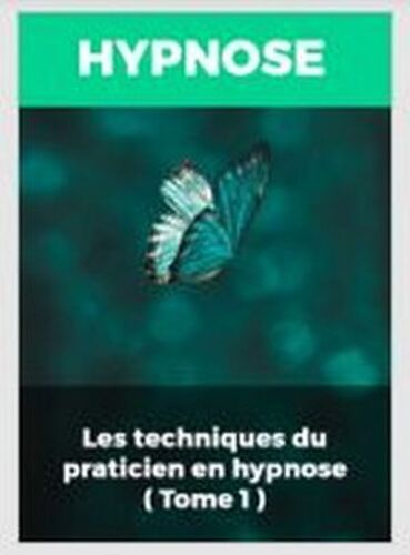 Les Techniques Du Praticien En Hypnose (Tome 1)