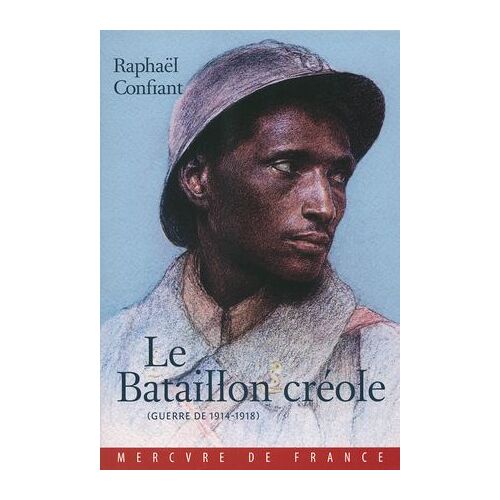 Le Bataillon Créole. Guerre De 1914-1918