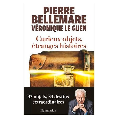 Curieux Objets, Étranges Histoires. 33 Objets, 33 Destins Extraordinaires