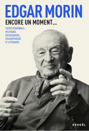 Encore Un Moment... Textes Personnels, Politiques, Sociologiques, Philosophiques Et Littéraires