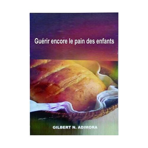 Guérir Encore Le Pain Des Enfants
