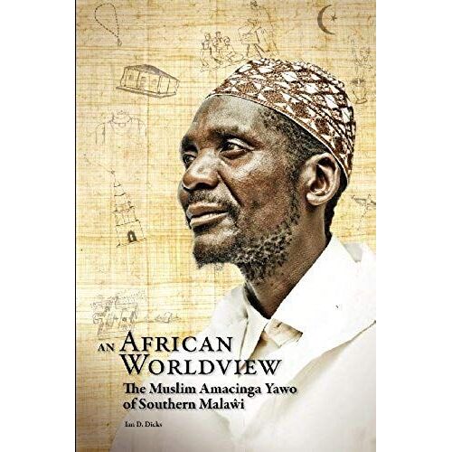 An African Worldview. The Muslim Amacinga Yawo Of Southern Malawi