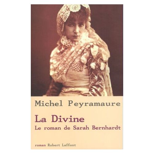 La Divine, Le Roman De Sarah Bernhardt