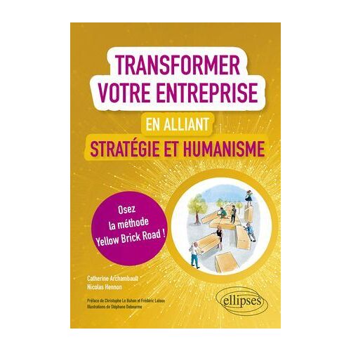 Transformer Votre Entreprise En Alliant Stratégie Et Humanisme - Osez La Méthode Yellow Brick Road