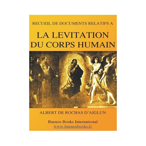 Recueil De Documents Relatifs A La Levitation Du Corps Humain