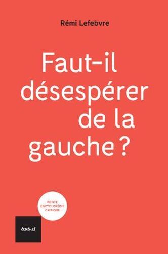Faut-Il Désespérer De La Gauche ?