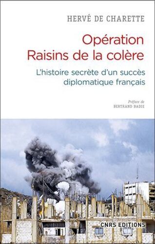 Opération Raisins De La Colère. L'histoire Secrète D'un Succès Diplomatique Français