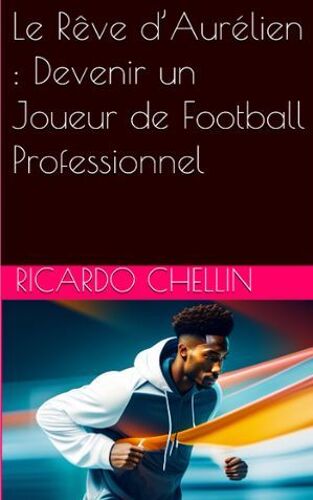 Le Rêve D'aurélien : Devenir Un Joueur De Football Professionnel