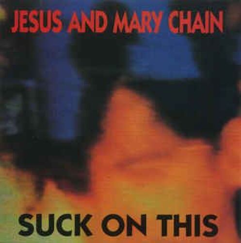 The Jesus And Mary Chain ‎ Suck On This