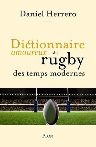 Dictionnaire Amoureux Du Rugby Des Temps Modernes