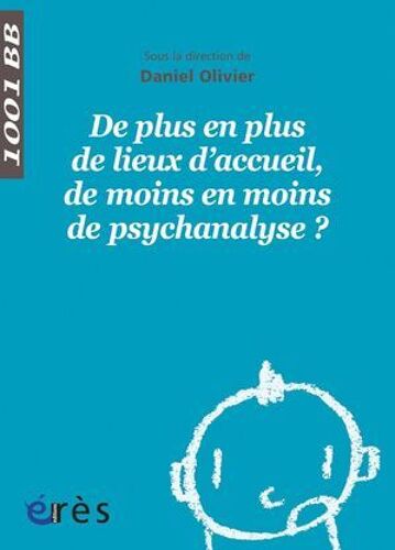 De Plus En Plus De Lieux D'accueil, De Moins En Moins De Psychanalyse ? - 1001bb N°128