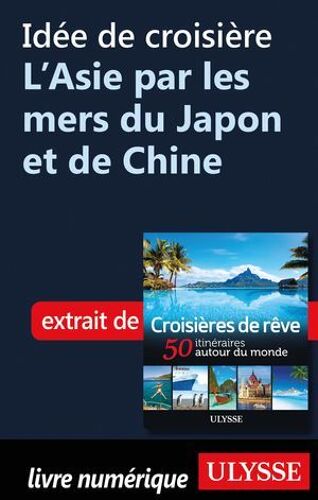 Idée De Croisière - L'asie Par Les Mers Du Japon Et De Chine