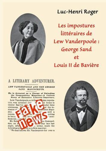 Les Impostures Littéraires De Lew Vanderpoole: George Sand Et Louis Ii De Bavière