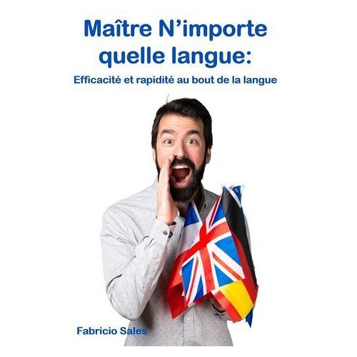 Maître N'importe Quelle Langue: Efficacité Et Rapidité Au Bout De La Langue