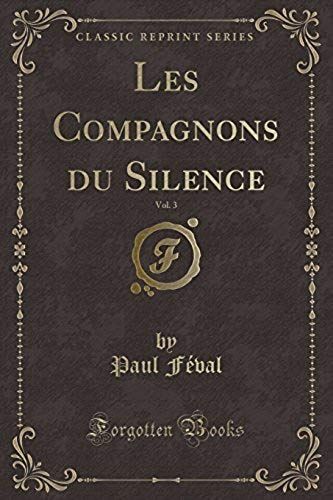 Féval, P: Compagnons Du Silence, Vol. 3 (Classic Reprint)