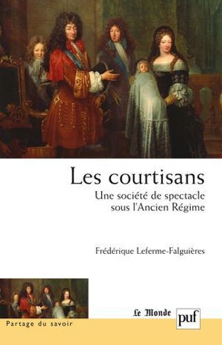 Les Courtisans : Une Société De Spectacle Sous L'ancien Régime