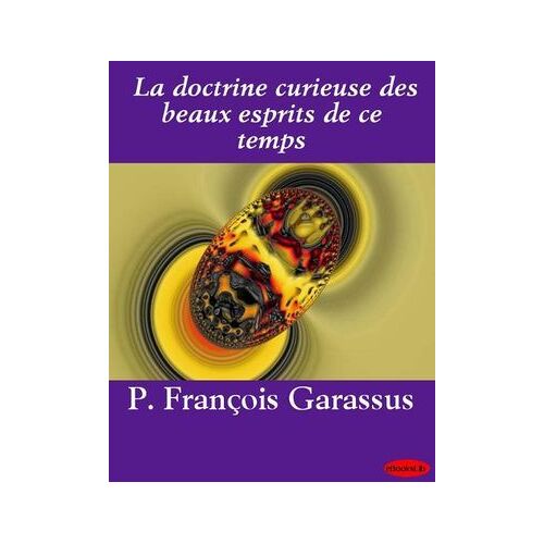 La Doctrine Curieuse Des Beaux Esprits De Ce Temps