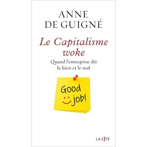 Le Capitalisme Woke - Quand L'entreprise Dit Le Bien Et Le Mal