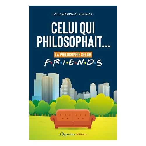 Celui Qui Philosophait... : La Philosophie Selon Friends