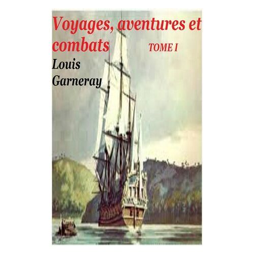 Voyages, Aventures Et Combats