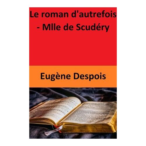 Le Roman D'autrefois - Mlle De Scudéry