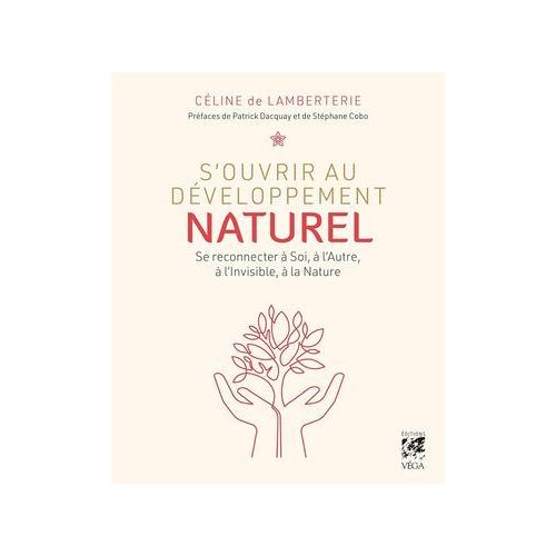 S'ouvrir Au Développement Naturel - Se Connecter À Soi, À L'autre, À L'invisible Et À La Nature