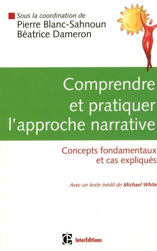 Comprendre Et Pratiquer L'approche Narrative - Concepts Fondamentaux Et Cas Expliqués