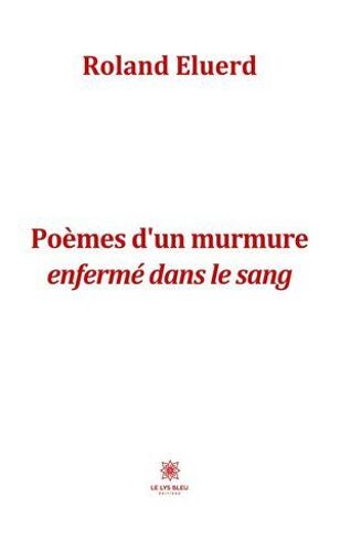 Poèmes D'un Murmure Enfermé Dans Le Sang