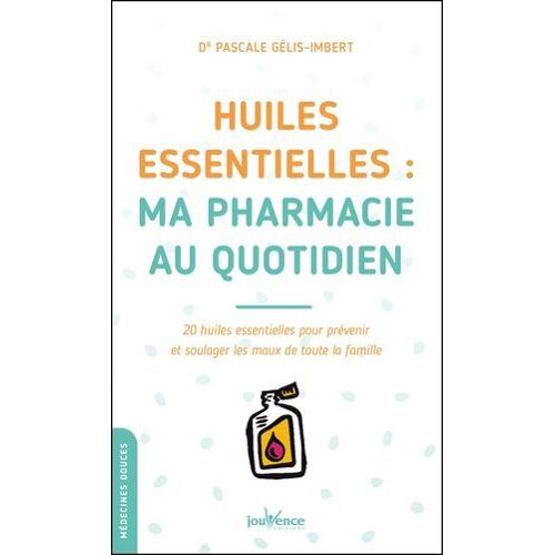 Huiles Essentielles : Ma Pharmacie Au Quotidien