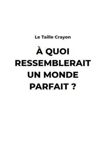 A Quoi Ressemblerait Un Monde Parfait ?