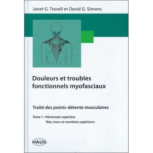 Douleurs Et Troubles Fonctionnels Myofasciaux - Tome 1, Hémicorps Supérieur, Tête, Tronc Et Membre Supérieur