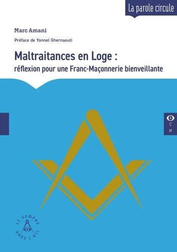 En Loge : De La Maltraitance À La Bienveillance - Réflexions Pour Une Franc-Maçonnerie Bienveillante