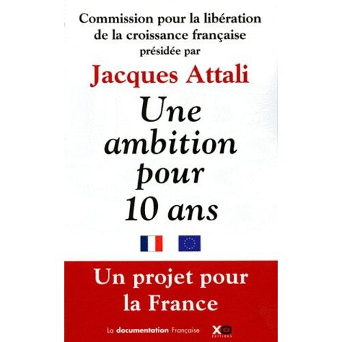 Une Ambition Pour Dix Ans - Une Mobilisation Générale Pour Libérer La Croissance Et Donner Un Avenir Aux Générations Futures