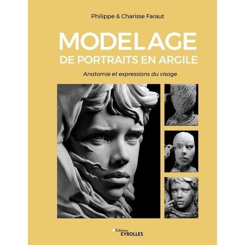 Modelage De Portraits En Argile - Anatomie Et Expressions Du Visage
